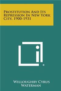 Prostitution and Its Repression in New York City, 1900-1931
