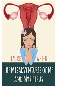 The Misadventures of Me and My Uterus