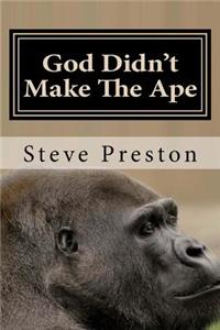 God Didn't Make The Ape