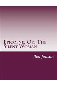 Epicoene; Or, The Silent Woman