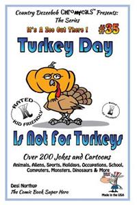 Turkey Day Is Not For Turkey's Over 200 Jokes and Cartoons Animals, Aliens, Sports, Holidays, Occupations, School, Computers, Monsters, Dinosaurs & More- in BLACK and WHITE