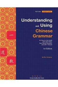 Understanding and Using Chinese Grammar (An Easy-to-Use Guide with Clear Rules, Real-World Examples, and 200+ Pictures)
