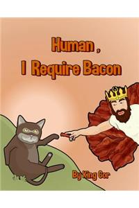 Human, I Require Bacon