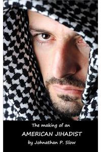 The Making of an American Jihadist