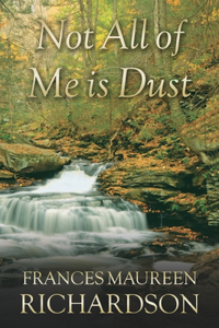 Not All Of Me Is Dust
