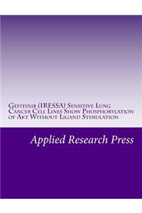 Gefitinib (Iressa) Sensitive Lung Cancer Cell Lines Show Phosphorylation of Akt Without Ligand Stimulation
