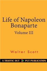 Life of Napoleon Bonaparte, Volume III