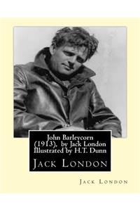 John Barleycorn (1913), by Jack London Illustrated by H.T. Dunn