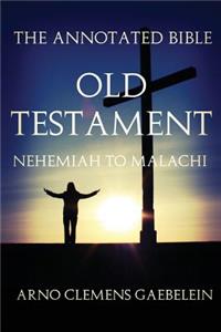 The Annotated Bible Old Testament: Nehemiah to Malachi