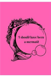 I Should Have Been A Mermaid