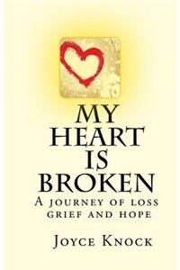 My Heart Is Broken A journey of loss, grief and hope
