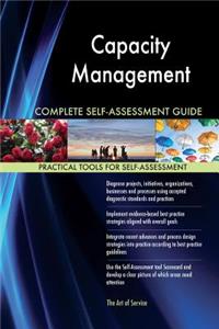 Capacity Management Complete Self-Assessment Guide