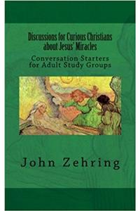 Discussions for Curious Christians About Jesus Miracles: Conversation Starters for Adult Study Groups