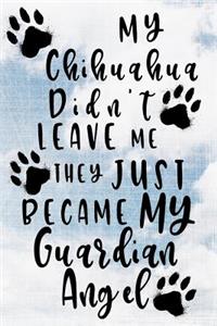 My Chihuahua Didn't Leave Me They Just Became My Guardian Angel