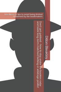 Don't get gubbed - how to stay under the bookies radar and bank long-term matched betting or arbitrage profits!