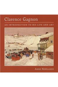 Clarence Gagnon : An Introduction to His Life and Art