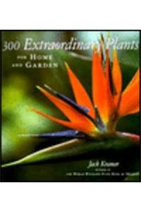 300 Extraordinary Plants for Home and Garden