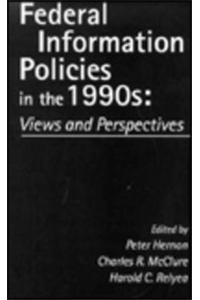 Federal Information Policies in the 1990s: Views and Perspectives