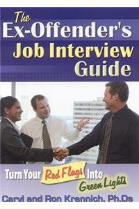 The Ex-Offender's Job Interview Guide: Turn Your Red Flags Into Green Lights