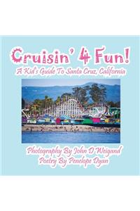 Cruisin' 4 Fun! a Kid's Guide to Santa Cruz, California
