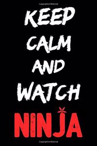 Keep calm and watch NINJA