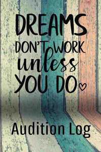 Dreams Don't Work Unless You Do Audition Log