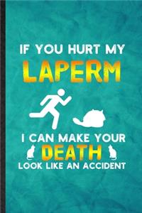 If You Hurt My Laperm I Can Make Your Death Look Like an Accident
