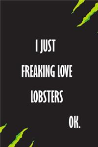 I Just Freaking Love Lobsters Ok