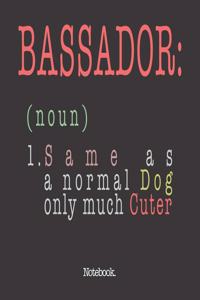 Bassador (noun) 1. Same As A Normal Dog Only Much Cuter