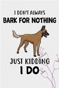 I Don't Always Bark For Nothing Just Kidding I Do