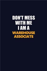 Don't Mess With Me I Am A Warehouse Associate