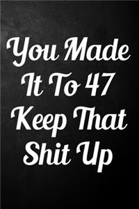 You Made It To 47 Keep That Shit Up