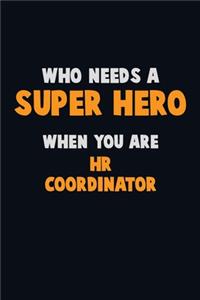 Who Need A SUPER HERO, When You Are HR coordinator
