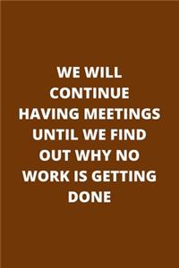 We Will Continue Having Meetings Until We Find Out Why No Work Is Getting Done