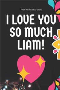 I love you so much Liam Notebook Gift For Men and Boys