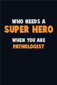 Who Need A SUPER HERO, When You Are Pathologist