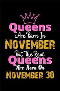 Queens Are Born In November Real Queens Are Born In November 30 Notebook Birthday Funny Gift