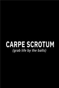 CARPE SCROTUM (grab life by the balls)