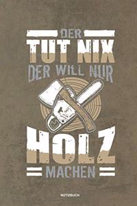 Der tut nix der will nur Holz machen - Notizbuch