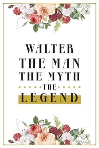 Walter The Man The Myth The Legend: Lined Notebook / Journal Gift, 120 Pages, 6x9, Matte Finish, Soft Cover