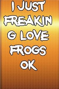 I just freaking love frogs ok