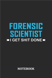 Forensic Scientist I Get Shit Done Notebook