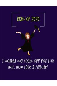 CLASS OF 2020. I worked my socks off for this shit, now take a picture.