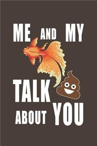 Me And My Goldfish Talk Crap About You