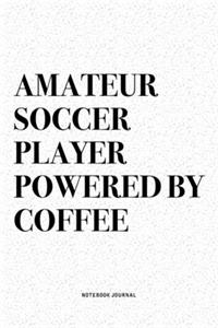 Amateur Soccer Player Powered By Coffee