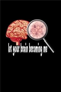 Let You Brain Becoming Me