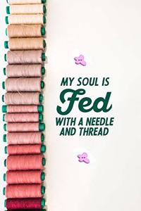 My Soul Is Fed With A Needle And Thread