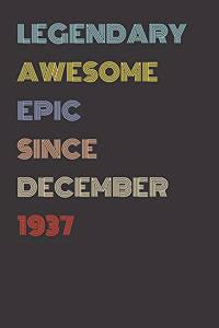 Legendary Awesome Epic Since December 1937 - Birthday Gift For 82 Year Old Men and Women Born in 1937