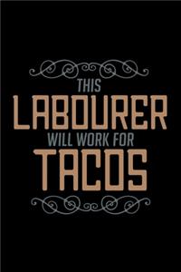 This labourer will work for tacos: Notebook - Journal - Diary - 110 Lined pages - 6 x 9 in - 15.24 x 22.86 cm - Doodle Book - Funny Great Gift