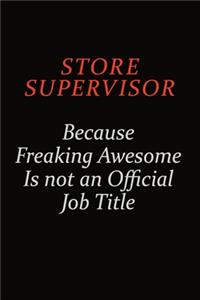 Store Supervisor Because Freaking Awesome Is Not An Official Job Title: Career journal, notebook and writing journal for encouraging men, women and kids. A framework for building your career.